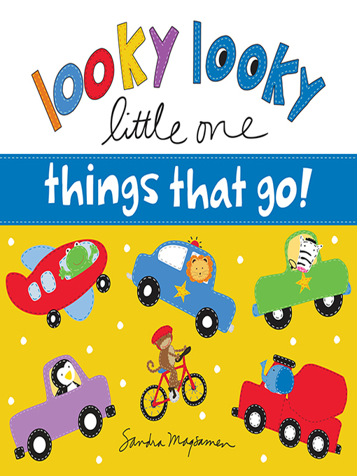 Title details for Looky Looky Little One: Things That Go by Sandra Magsamen - Wait list